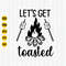 Let's Get Toasted Svg, Campfire Svg, Camping Life Svg, Camping Svg, Camper Quote Svg, Mountain Svg, Pine tree Svg, Camping Shirt Svg, Cricut.jpg