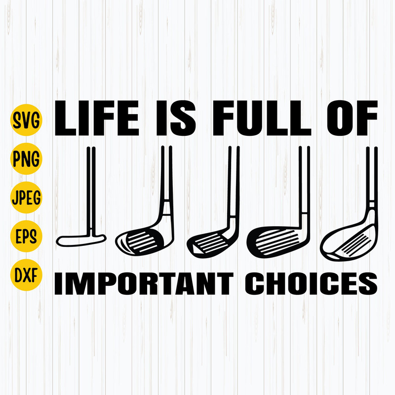 Life Is Full Of Important Choices Svg, Png, Eps, Jpg, Golf Gift, Golfer Svg, Golf Lover Svg Instant Download.jpg