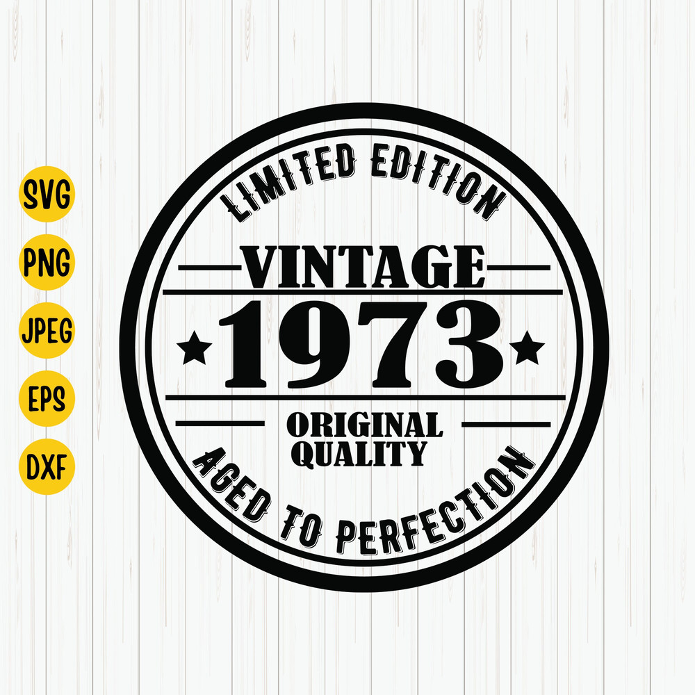 Limited Edition Vintage 1973 Original Quality Aged to Perfection, 1973 Birthday Svg, Birthday Shirt Svg, 50 Years Old Svg, Cricut, Download.jpg