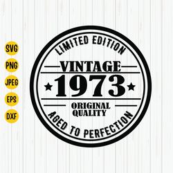 limited edition vintage 1973 original quality aged to perfection, 1973 birthday svg, birthday shirt svg, 50 years old sv