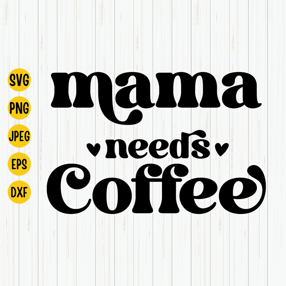 Mama Needs Coffee Svg, Mama life Svg, Mama Coffee Svg, Mom Quote Svg, Mom Svg, Mom Gift Svg, Mother's Day Svg, Cut File for Cricut.jpg