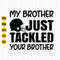 My Brother Just Tackled Your Brother Svg, Brother Football Svg, Football Svg, Football Tackled Svg, Football Sister, Cricut, Silhouette.jpg