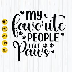 My Favorite People Have Paws Svg, Paws Svg, Pet Lover Svg, Cat Lover Svg, Dog Lover Svg, Digital Download