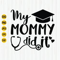 my mommy did it and she did it for me svg, mom graduation svg, student mom svg, proud mother svg, graduation shirt, svg