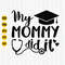 My Mommy Did It And She Did It For Me Svg, Mom Graduation Svg, Student Mom Svg, Proud Mother Svg, Graduation Shirt, Svg for Cut File, Cricut 1.jpg