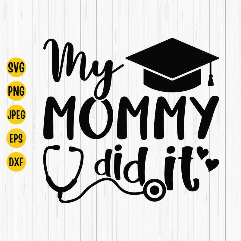 My Mommy Did It And She Did It For Me Svg, Mom Graduation Svg, Student Mom Svg, Proud Mother Svg, Graduation Shirt, Svg for Cut File, Cricut 1.jpg