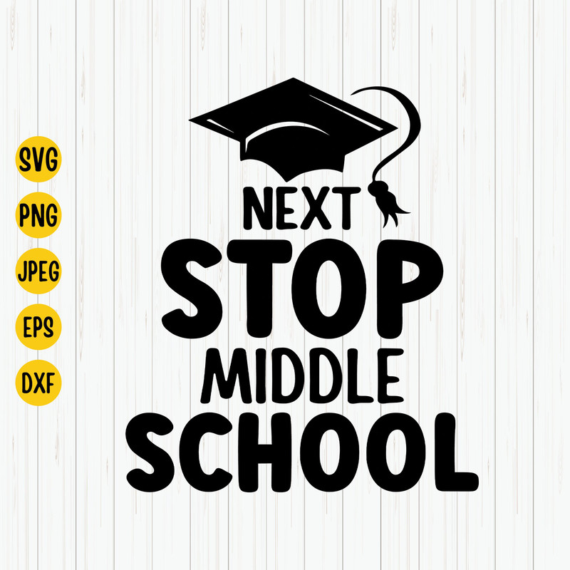 Next Stop Middle School Svg,  Middle School Svg, Last Day of School Svg, Middle School Svg, Summer School Svg, Last Day of 6th Grade Svg.jpg