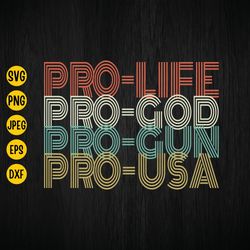 pro life, pro god, pro gun, svg, png, esp jpg, pro usa svg, american freedom, patriotic shirt svg, the pewpew life, inst