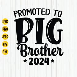 promoted to big brother 2024 svg, soon to be big brother, baby announcement, big brother 2024 shirt design, big brother