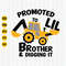Promoted to Little Brother and Digging it Svg, Little Brother Svg, Construction Svg, Excavator Svg, Little Brother Shirt Svg, Cricut.jpg