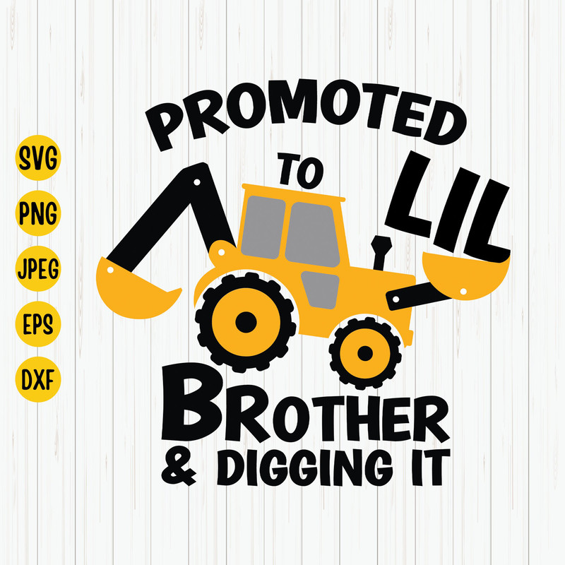 Promoted to Little Brother and Digging it Svg, Little Brother Svg, Construction Svg, Excavator Svg, Little Brother Shirt Svg, Cricut.jpg