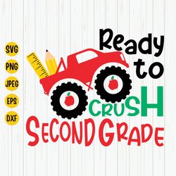 ready to crush second grade svg, monster truck svg, 1st day of school, back to school svg, boys svg, 2nd grade svg, scho