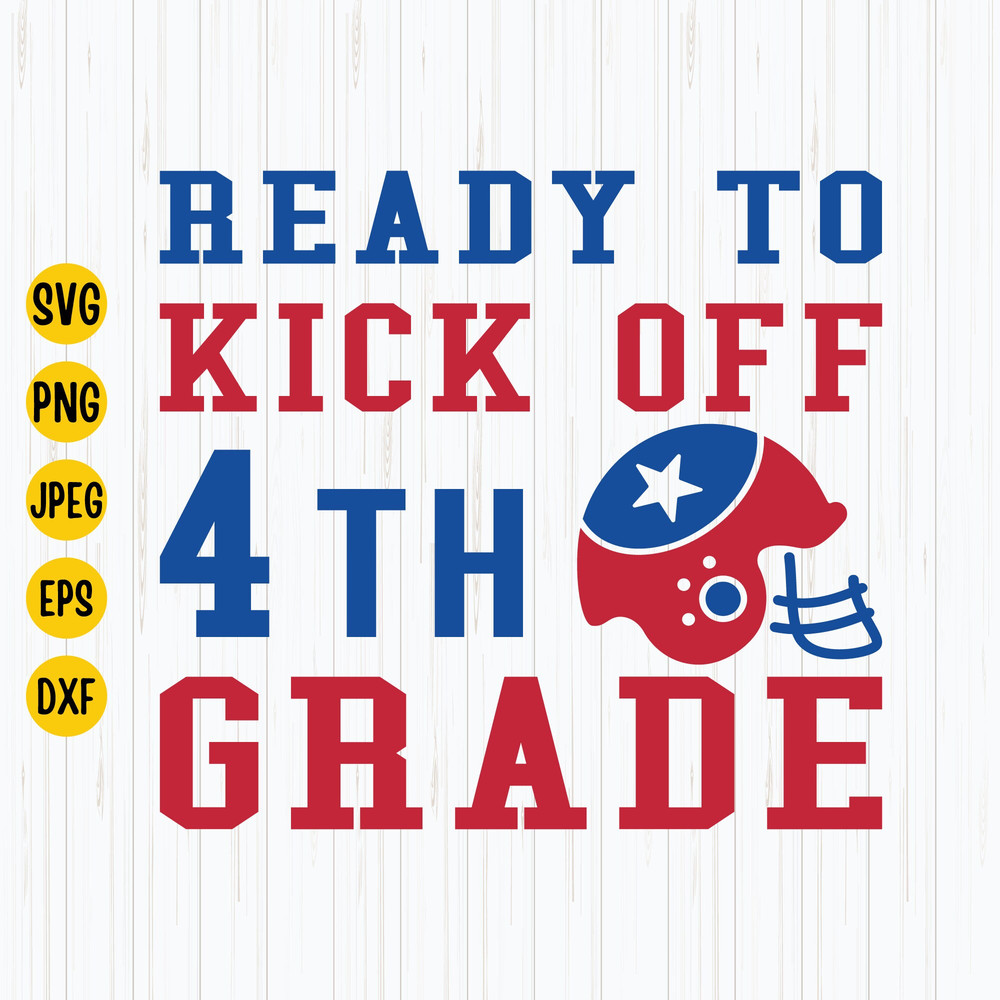 Ready to Kick Off 4th Grade Svg, Fourth Grade Svg, Back to School Svg, First Day of School Svg, Football Svg, Football Shirt Svg, Cricut.jpg
