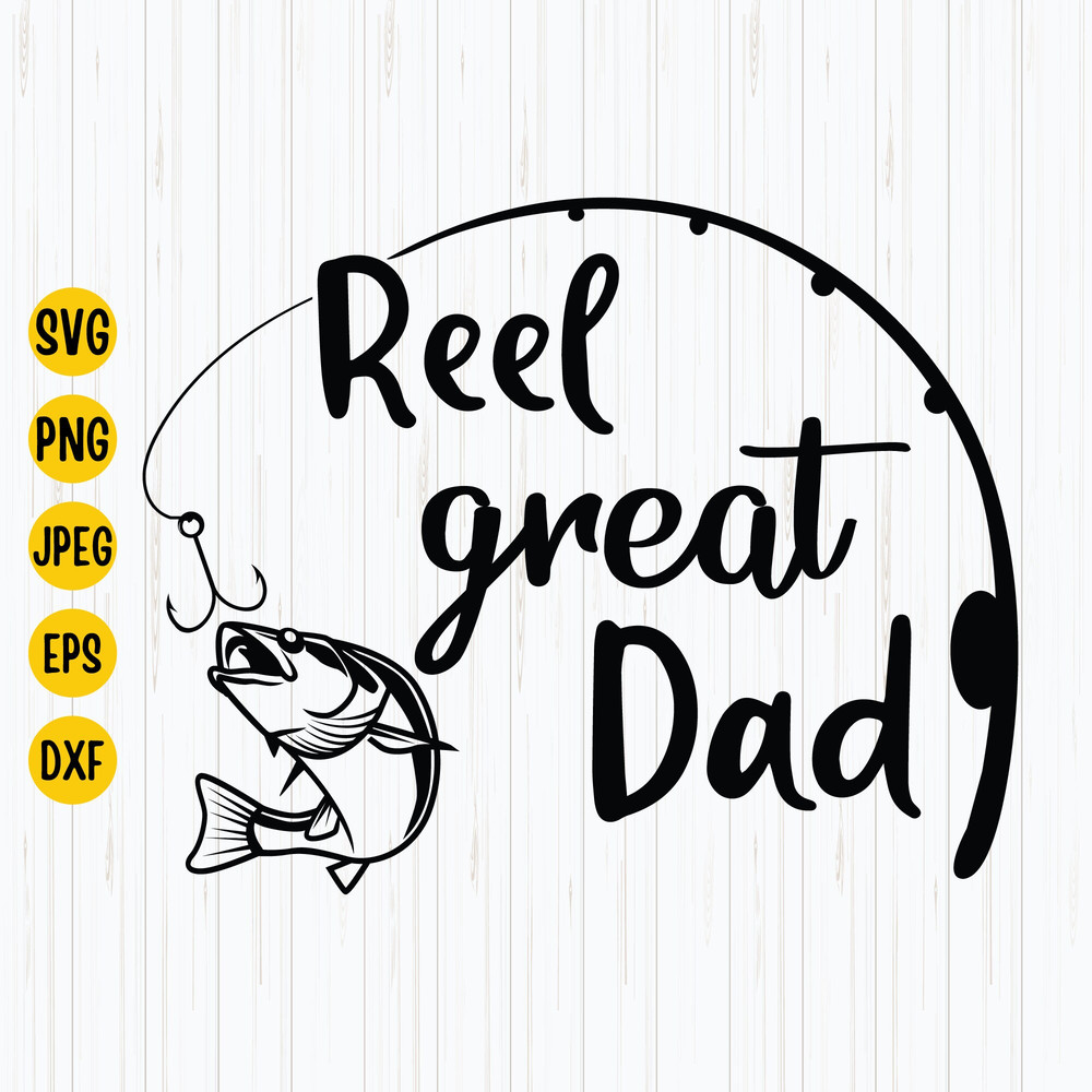 Reel Great Dad Svg, Fishing Dad Svg, Father's Day, Dad Svg, Funny Dad Shirt, Instant Download.jpg
