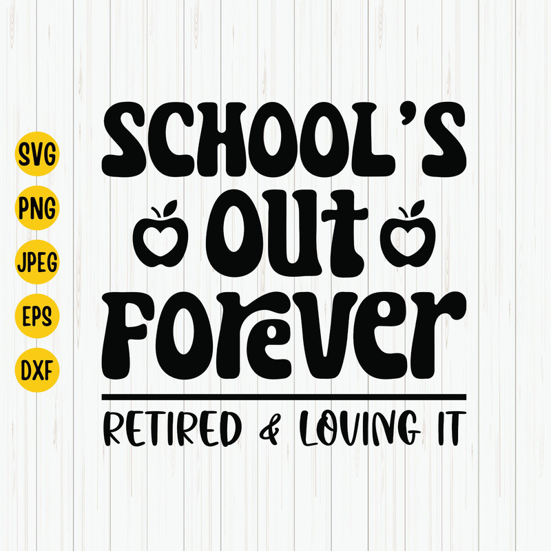 School's Out Forever Retired And Loving It Svg, Retired Teacher Svg, Retirement Svg, Teacher Shirt Design, Svg Cut File.jpg