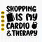 Shopping Is My Cardio and Therapy Svg, Shopping Svg, Funny Shopping Svg Quote, Shopping Bag Svg, Cut File for Cricut, Digital Download.jpg