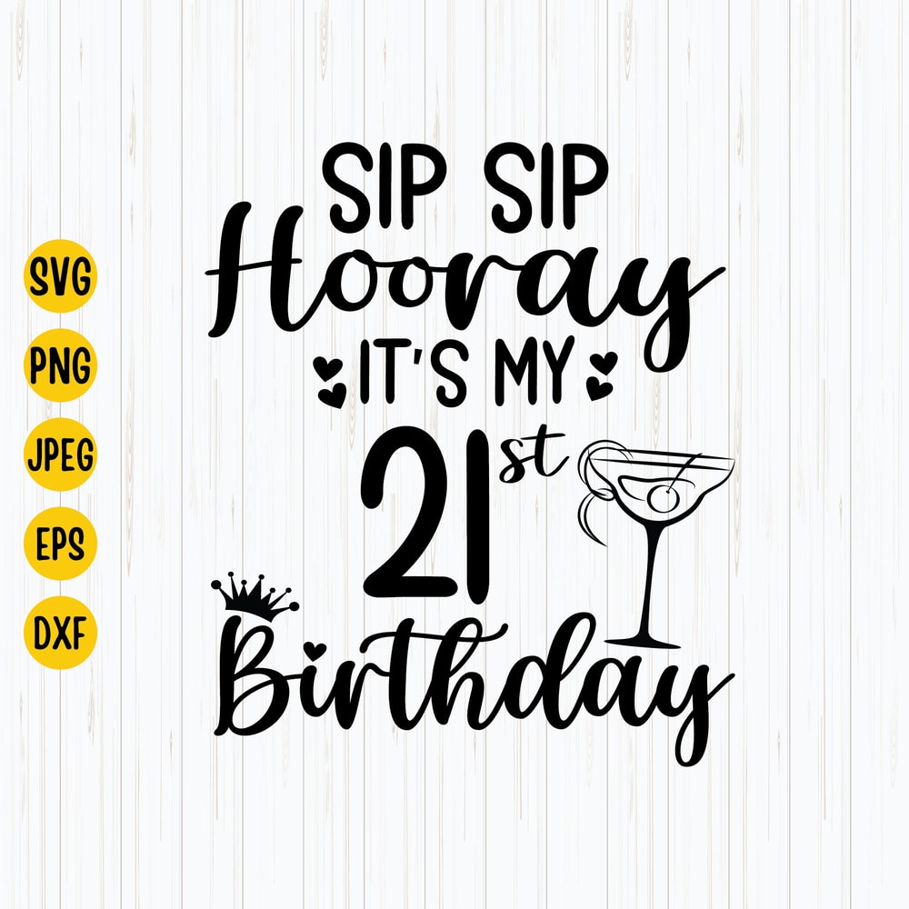 Sip Sip Hooray It's My 21st Birthday Svg, Birthday Svg, 21st Birthday, 21st Svg, 21 Years Birthday, vg Files For Cricut , Instant Download.jpg
