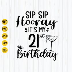 sip sip hooray its my 21st birthday svg, birthday svg, 21st birthday, 21st svg, 21 years birthday, vg files for cricut ,