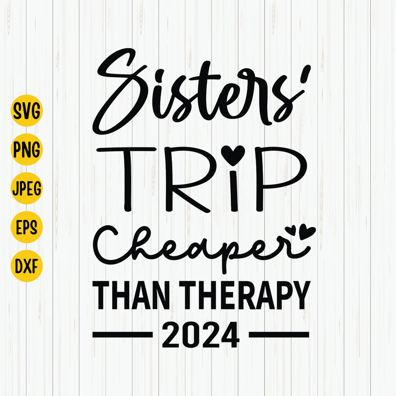 Sisters Trip Cheaper Than Therapy 2024 Svg, Girls Vacation, Sisters Vacation Trip, Travel, Weekend Vibes Svg, Cricut, Cut File, Download.jpg