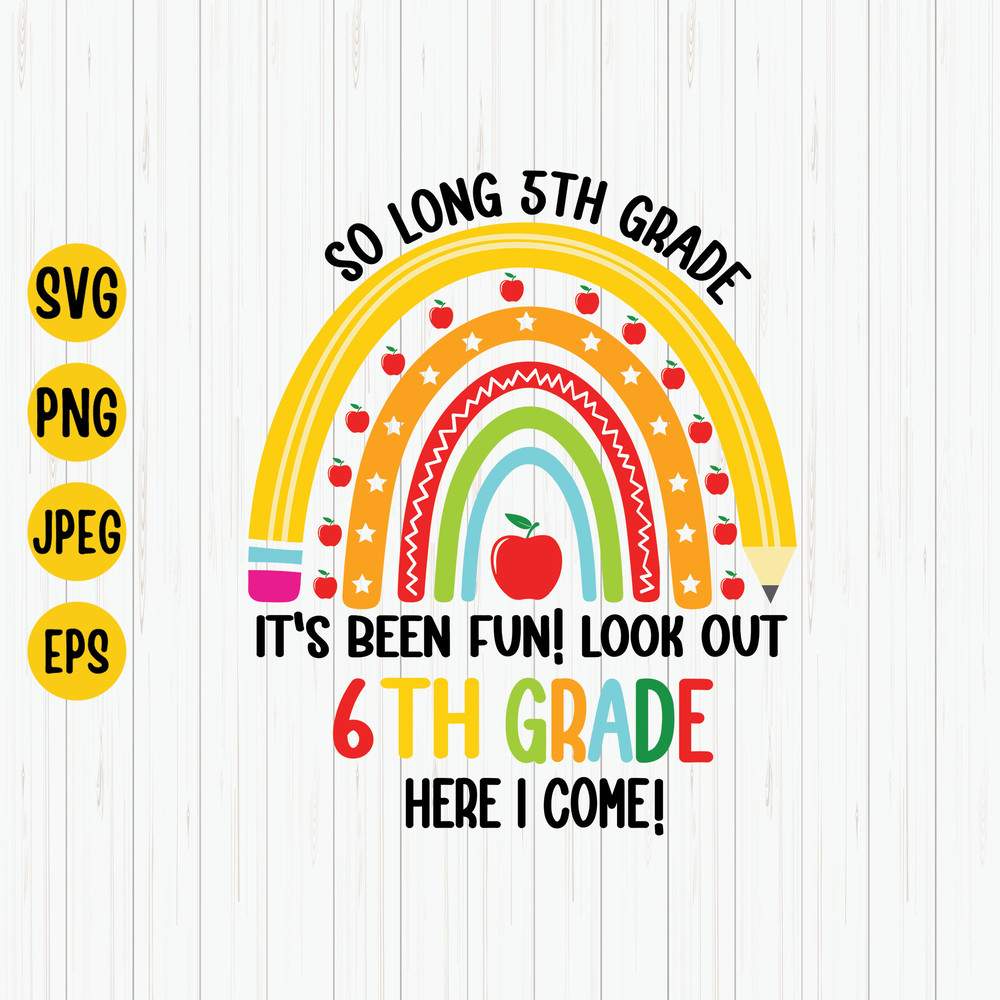 So Long 5th Grade It's Been Fun, Look Out 6th Grade Here I Come, Graduation Svg, End of School Svg, Back to School, Svg Cut File.jpg