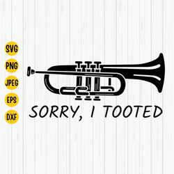 sorry i tooted trumpet svg, musician svg, funny trumpet player shirt design, music teacher, marching band, svg file for