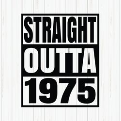 straight outta 1975 svg, 1975 birthday svg, born in 1975, birthday shirt design, 1975 birthday gift, svg cut file, cricu