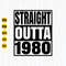 Straight Outta 1980 Svg, Png, Eps, Jpg, 1980 Birthday Svg, Birthday, Cutting File, Instant Download.jpg