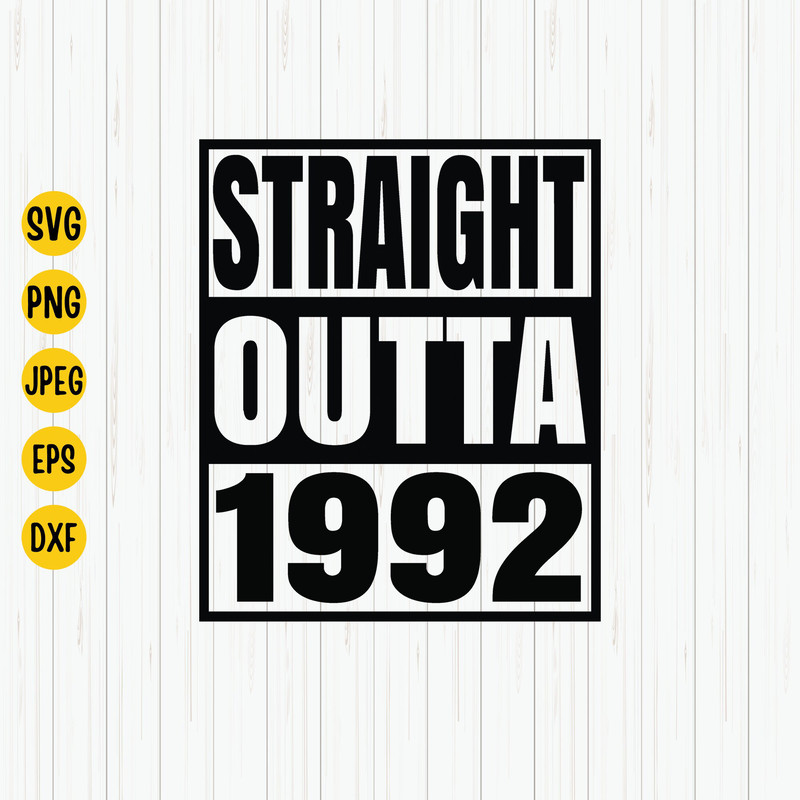 Straight Outta 1992 Svg, 1992 Birthday Svg, Born in 1992, Birthday Shirt Design, 1992 Birthday Gift, Svg Cut File, Cricut, Download.jpg