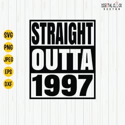 straight outta 1997 svg, 1997 birthday svg, born in 1997, birthday shirt design, 1997 birthday gift, svg cut file, cricu