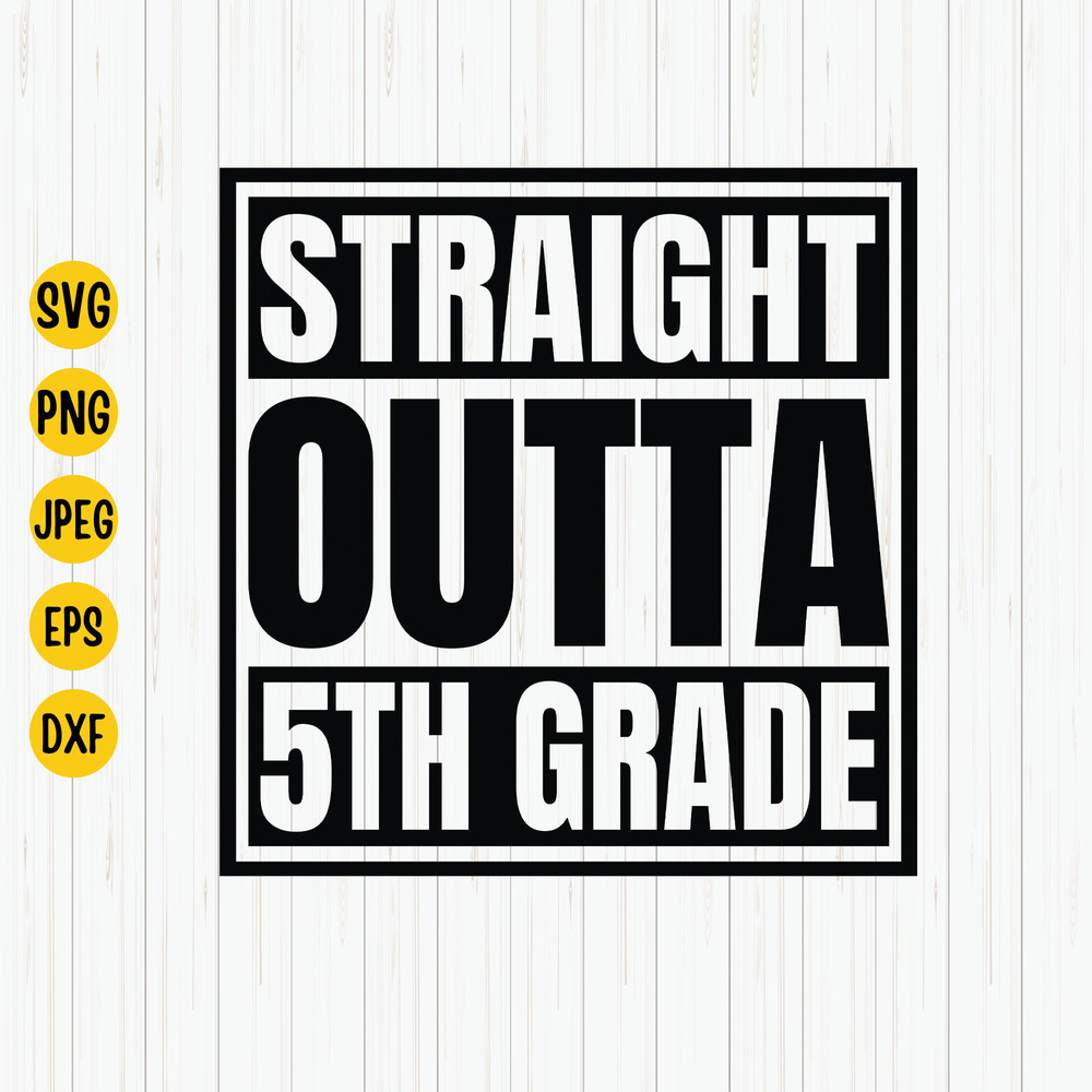 Straight Outta 5th Grade Class Of 2023 SVG, 5th Grade Svg, Back To School Svg, Fifth Grade Shirt Svg, Graduation Svg, 5th Grade, Cricut.jpg
