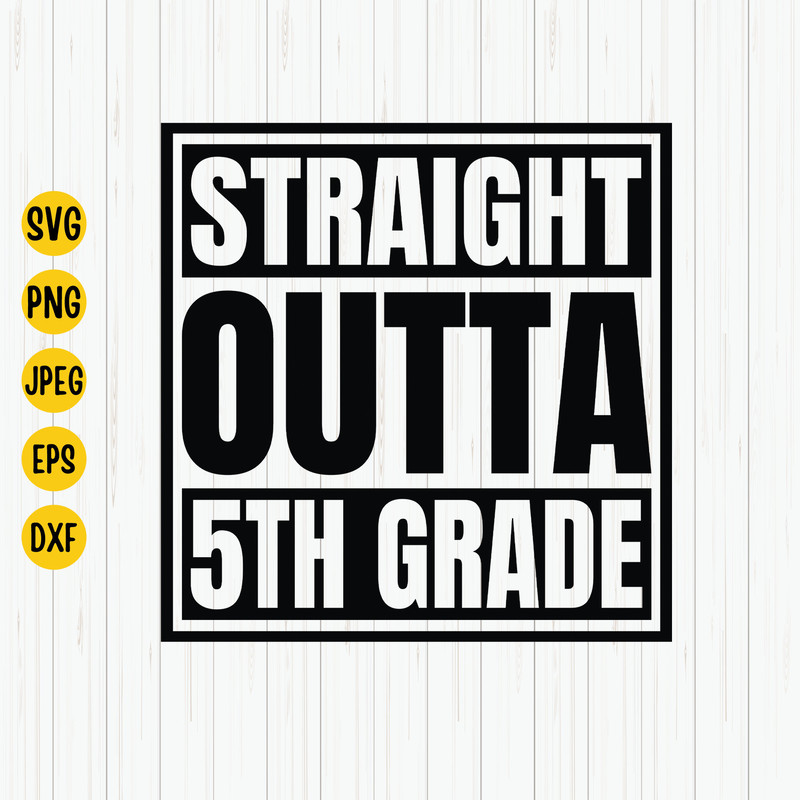 Straight Outta 5th Grade Class Of 2023 SVG, 5th Grade Svg, Back To School Svg, Fifth Grade Shirt Svg, Graduation Svg, 5th Grade, Cricut.jpg