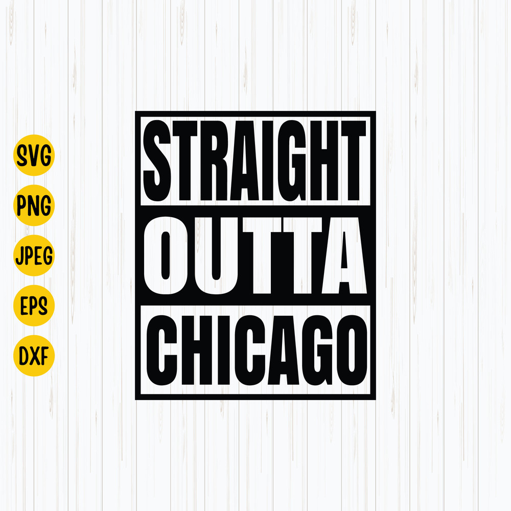 Straight Outta Chicago Svg, Chicago Distressed , Chicago Illinois, Straight Outta Compton, Cutting File, Instant Download.jpg