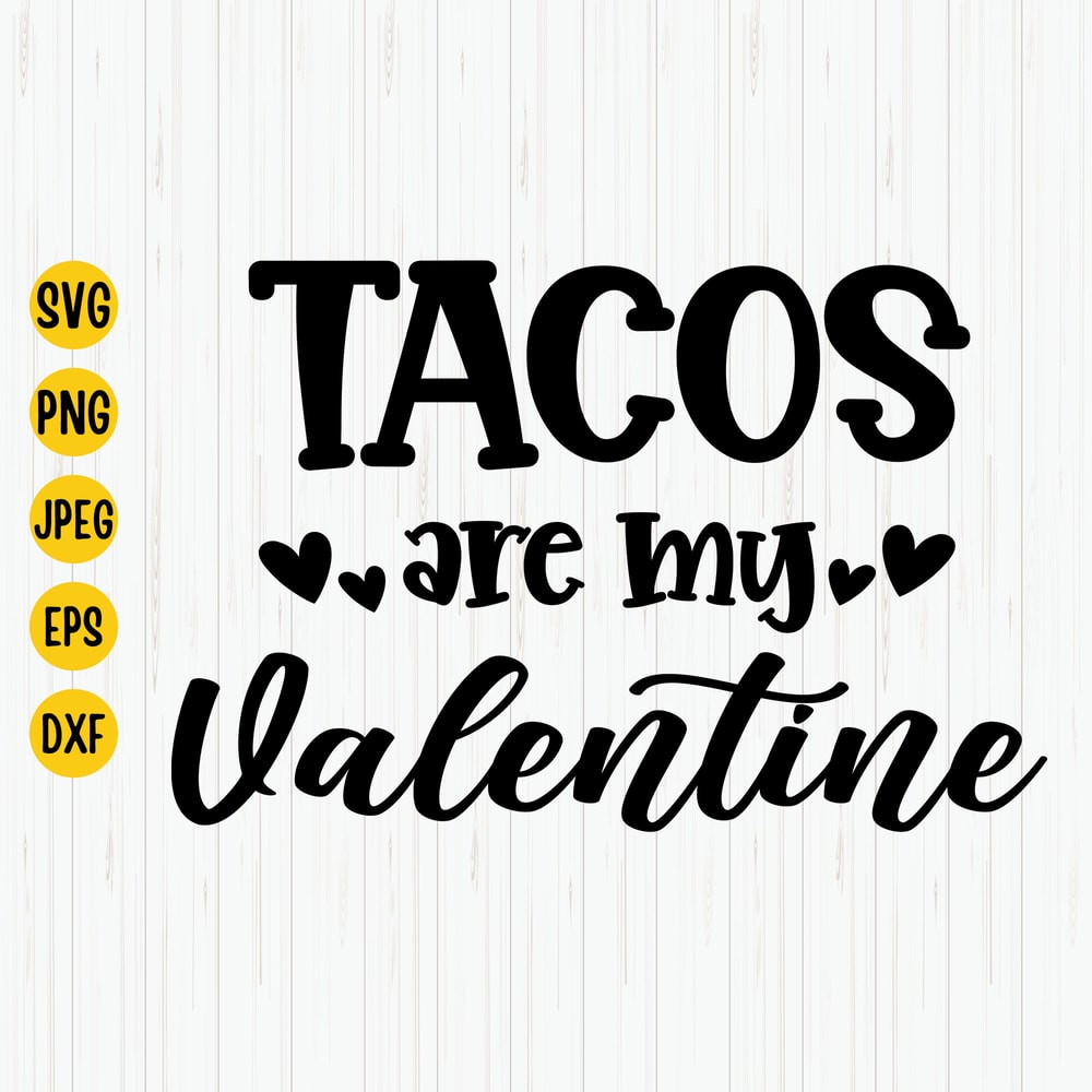 Tacos Are My Valentine Svg, Valentine's Day Svg, Valentines Svg, Funny Valentine Shirt Svg, Love Tacos Shirt, Cut File, Silhouette, Cricut.jpg