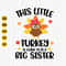 This Little Turkey Is Going to Be a Big Sister Svg, Thanksgiving Shirt For Kid, Pregnancy, Baby Announcement Svg, Turkey Svg for Cricut.jpg