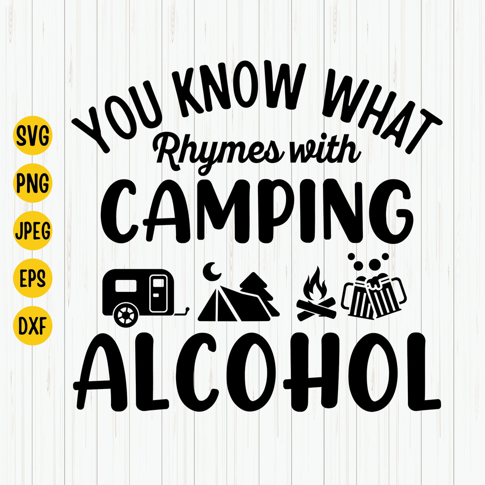 You Know What Rhymes With Camping Alcohol Svg, Happy Camper Svg, Camping Svg, Summer Svg, Camper Svg, Instant Download.jpg