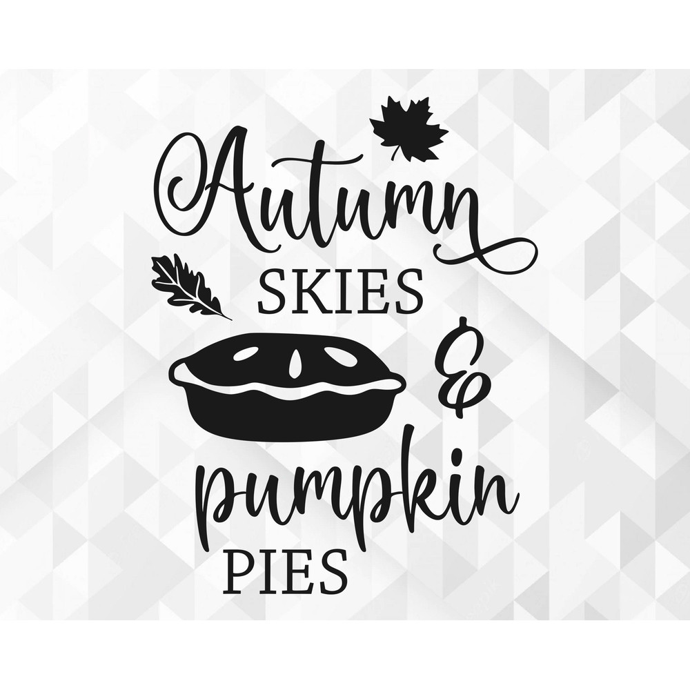 Autumn Skies And Pumpkin Pies SVG, Welcome Fall Svg, Hello Autumn Svg, Fall Svg, Fall Quote for Shirts Svg, Cut Files, Cricut, Png, Svg.jpg