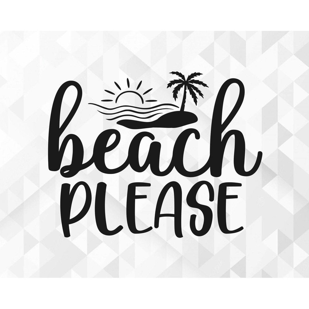 Beach Please SVG, Summer Svg, Beach Svg, Summer Design for Shirts, Summertime Svg, Vacation Svg, Beach Please Cut Files, Cricut, Png, Svg.jpg