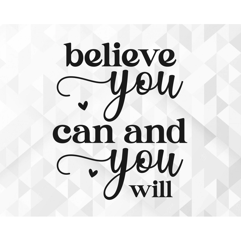Believe You Can SVG, Motivational Svg, Inspirational Svg, Self Worth Svg, Self Love Svg, Positive Quote Svg, Cut Files, Cricut, Png, Svg.jpg
