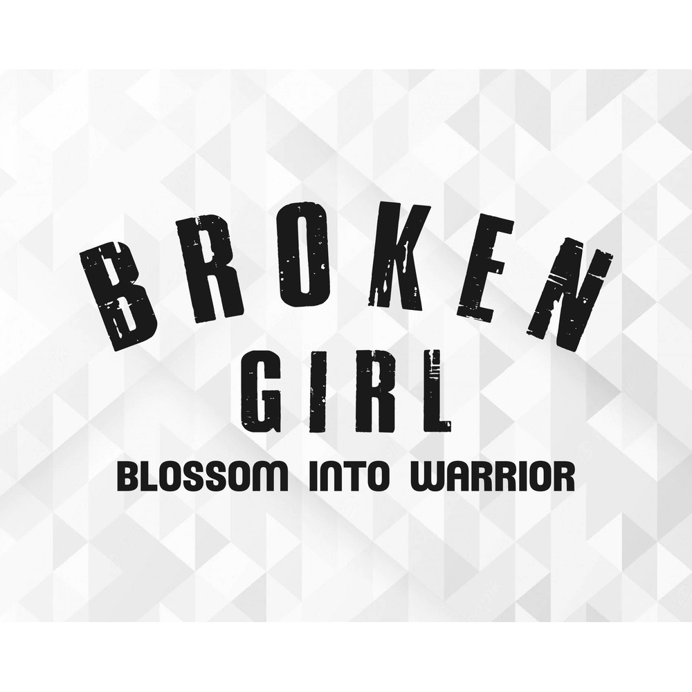 Broken Girl Blossom Into Warrior SVG, Motivational Svg, Inspirational Svg, Girl Power Svg, Strong Woman Svg, Cut Files, Cricut, Png, Svg.jpg