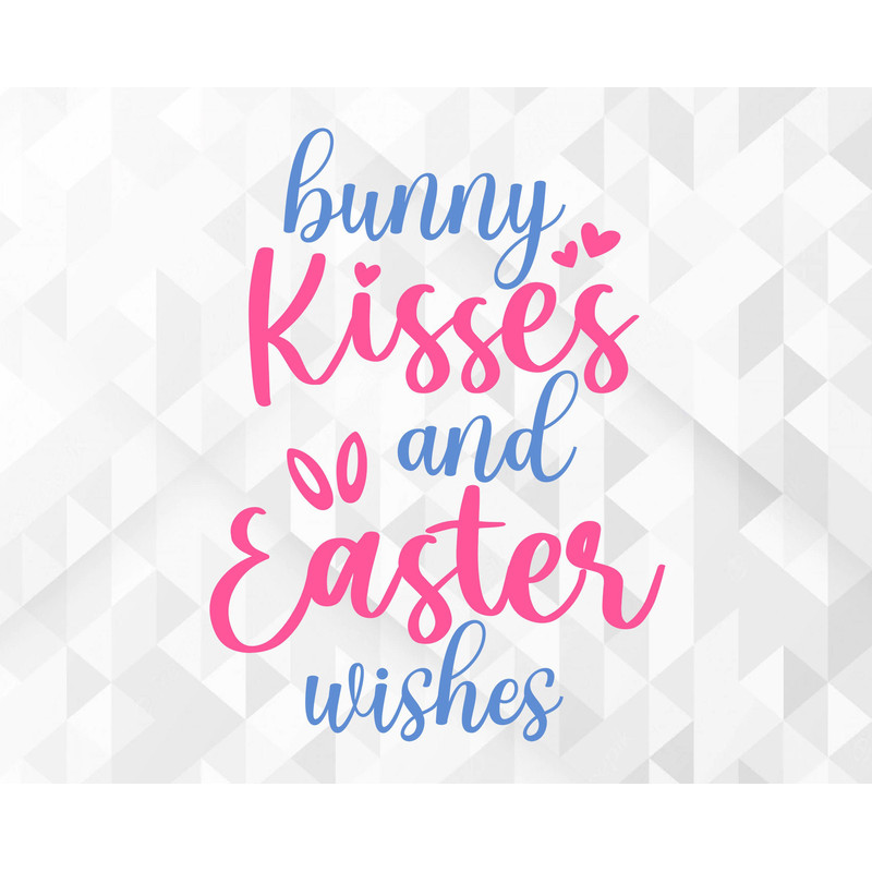 Bunny Kisses And Easter Wishes SVG, Easter Svg, Spring Svg, Bunny Kisses And Easter Wishes Cut Files, Cricut, Png, Svg.jpg