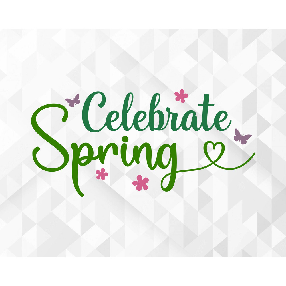Celebrate Spring SVG, Spring Svg, Hello Spring Svg, Celebrate Spring Cut Files, Cricut, Png, Svg.jpg