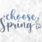 Choose Spring SVG, Spring Svg, Hello Spring Svg, Choose Spring Cut Files, Cricut, Png, Svg.jpg