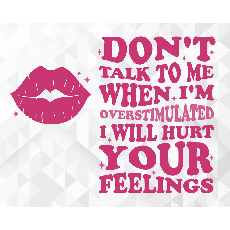 Don't Talk To Me When I'm Overstimulated I Will Hurt Your Feelings SVG, Trendy Svg, Funny Svg, Don't Talk To Me Cut Files, Cricut, Png, Svg.jpg