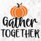 Gather Together SVG, Welcome Fall Svg, Thanksgiving Svg, Fall Quote for Shirts Svg, Pumpkin Svg, Thankful Svg, Cut Files, Cricut, Png, Svg.jpg