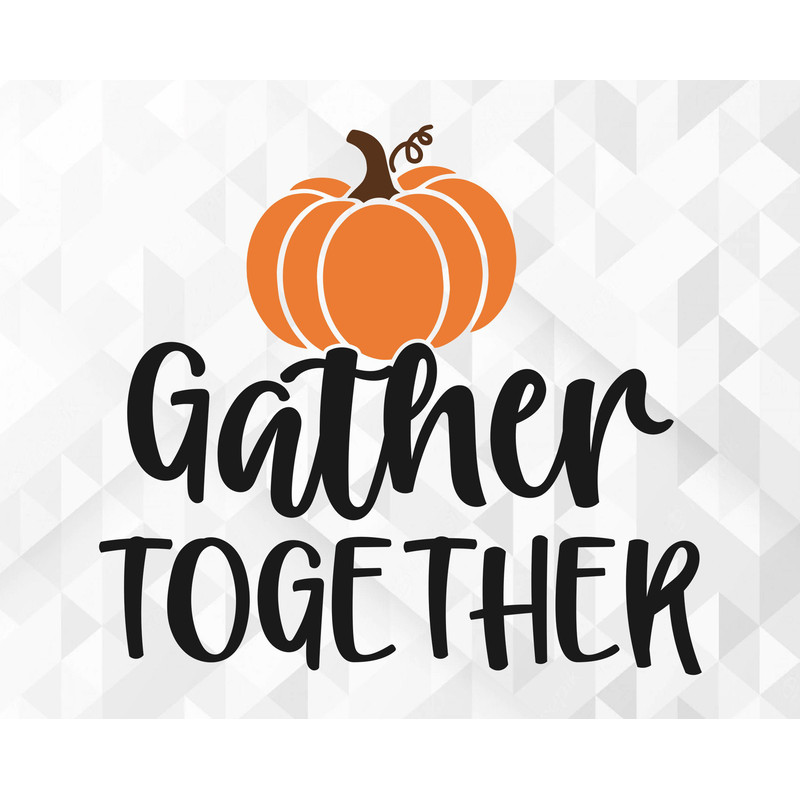 Gather Together SVG, Welcome Fall Svg, Thanksgiving Svg, Fall Quote for Shirts Svg, Pumpkin Svg, Thankful Svg, Cut Files, Cricut, Png, Svg.jpg