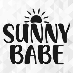 sunny babe svg, summer svg, summer design for shirts svg, summertime svg, vacation svg, vacay svg, sunny babe cut files,