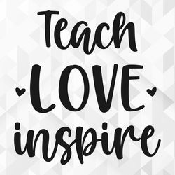 teach love inspire svg, school shirt svg, school svg, teacher life svg, back to school svg, teach love inspire cut files