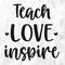 Teach Love Inspire SVG, School Shirt Svg, School Svg, Teacher Life Svg, Back To School Svg, Teach Love Inspire Cut Files, Cricut, Png, Svg.jpg
