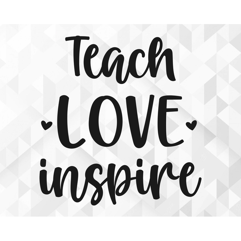 Teach Love Inspire SVG, School Shirt Svg, School Svg, Teacher Life Svg, Back To School Svg, Teach Love Inspire Cut Files, Cricut, Png, Svg.jpg