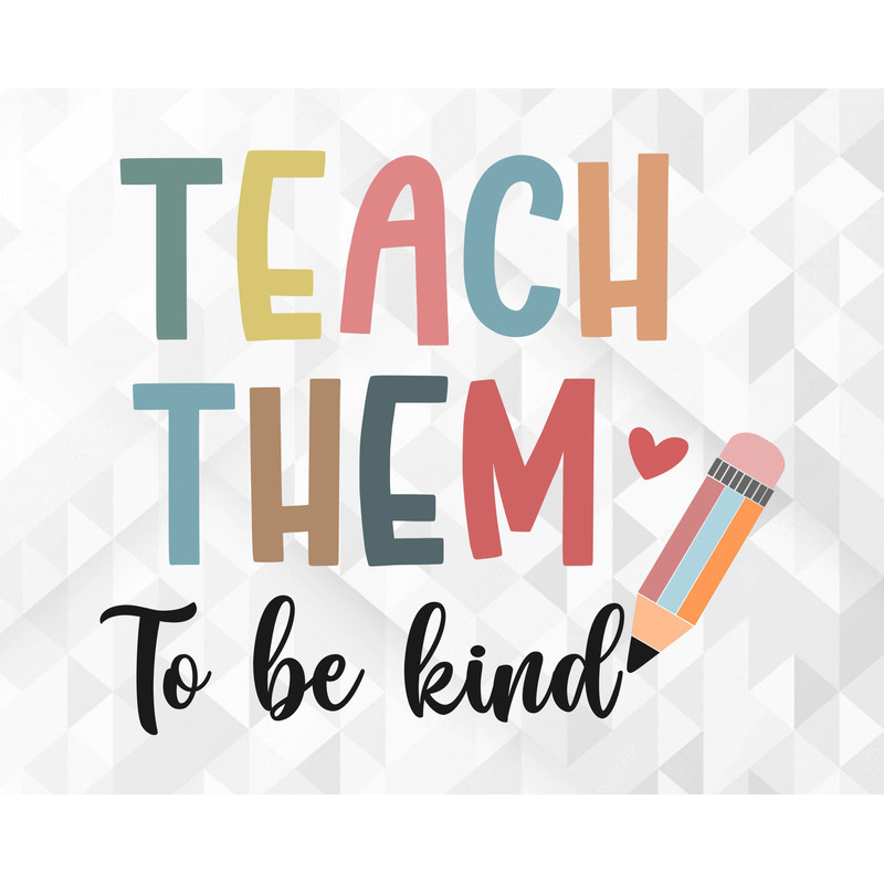 Teach Them To Be Kind SVG, School Shirt Svg, Teacher Vibes Svg, Teacher Life Svg, School Svg, Funny Teacher Svg, Cut Files, Cricut, Png, Svg.jpg